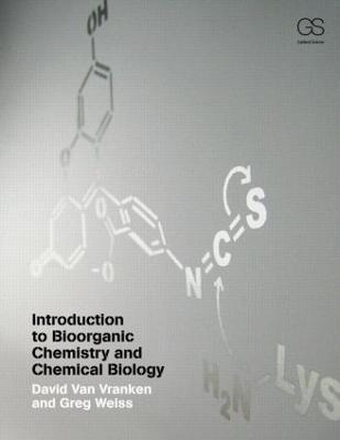 Introduction to Bioorganic Chemistry and Chemical Biology - David Van Vranken, GREGORY A WEISS - Libro Taylor & Francis Inc | Libraccio.it