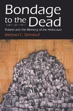 Bondage to the Dead - Michael C. Steinlauf - Libro Syracuse University Press, Modern Jewish History | Libraccio.it