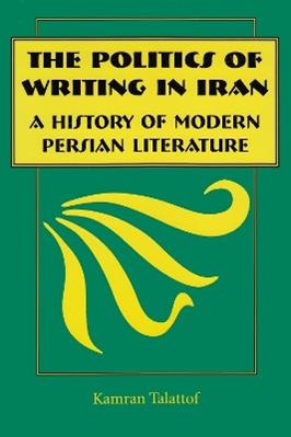The Politics of Writing in Iran - Kamran Talattof - Libro Syracuse University Press | Libraccio.it