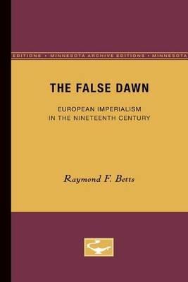 The False Dawn - Raymond F. Betts - Libro University of Minnesota Press, Europe and the World in Age of Expansion | Libraccio.it