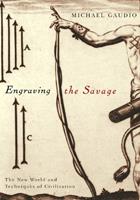 Engraving the Savage - Michael Gaudio - Libro University of Minnesota Press | Libraccio.it