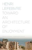 Toward an Architecture of Enjoyment - Henri Lefebvre - Libro University of Minnesota Press | Libraccio.it