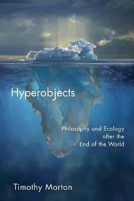 Hyperobjects - Timothy Morton - Libro University of Minnesota Press, Posthumanities | Libraccio.it