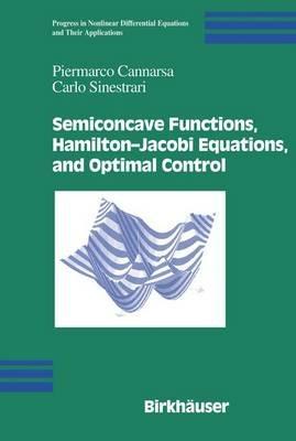 Semiconcave Functions, Hamilton-Jacobi Equations, and Optimal Control - Piermarco Cannarsa, Carlo Sinestrari - Libro Birkhauser Boston Inc, Progress in Nonlinear Differential Equations and Their Applications | Libraccio.it