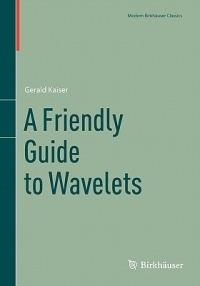 A Friendly Guide to Wavelets - Gerald Kaiser - Libro Birkhauser Boston Inc, Modern Birkhauser Classics | Libraccio.it