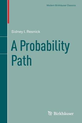 A Probability Path - Sidney I. Resnick - Libro Birkhauser Boston Inc, Modern Birkhauser Classics | Libraccio.it