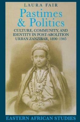 Pastimes and Politics - Laura Fair - Libro Ohio University Press, Eastern African Studies | Libraccio.it