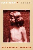 Fat Art, Thin Art - Eve Kosofsky Sedgwick - Libro Duke University Press | Libraccio.it