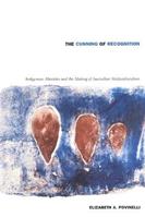 The Cunning of Recognition - Elizabeth A. Povinelli - Libro Duke University Press, Politics, History, and Culture | Libraccio.it