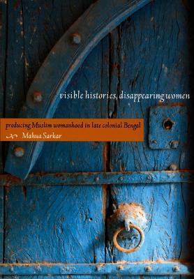 Visible Histories, Disappearing Women - Mahua Sarkar - Libro Duke University Press | Libraccio.it
