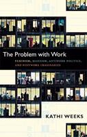 The Problem with Work - Kathi Weeks - Libro Duke University Press, A John Hope Franklin Center Book | Libraccio.it