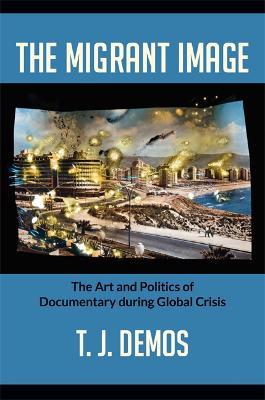 The Migrant Image - T. J. Demos - Libro Duke University Press | Libraccio.it