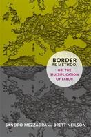 Border as Method, or, the Multiplication of Labor - Sandro Mezzadra, Brett Neilson - Libro Duke University Press, A Social Text book | Libraccio.it