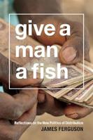 Give a Man a Fish - James Ferguson - Libro Duke University Press, The Lewis Henry Morgan Lectures | Libraccio.it