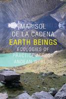 Earth Beings - Marisol de la Cadena - Libro Duke University Press, The Lewis Henry Morgan Lectures | Libraccio.it