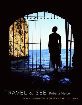 Travel & See - Kobena Mercer - Libro Duke University Press | Libraccio.it