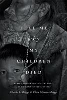 Tell Me Why My Children Died - Charles L. Briggs, Clara Mantini-Briggs - Libro Duke University Press, Critical Global Health: Evidence, Efficacy, Ethnography | Libraccio.it