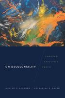 On Decoloniality - Walter D. Mignolo, Catherine E. Walsh - Libro Duke University Press, On Decoloniality | Libraccio.it