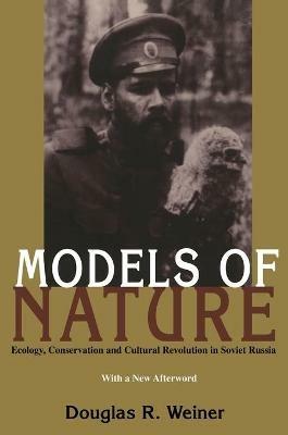 Models Of Nature - Douglas Weiner - Libro University of Pittsburgh Press, Russian and East European Studies | Libraccio.it