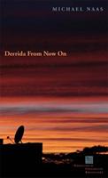 Derrida From Now On - Michael Naas - Libro Fordham University Press, Perspectives in Continental Philosophy | Libraccio.it