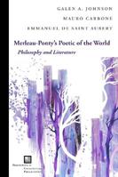 Merleau-Ponty's Poetic of the World - Galen A. Johnson, Mauro Carbone, Emmanuel de Saint Aubert - Libro Fordham University Press, Perspectives in Continental Philosophy | Libraccio.it