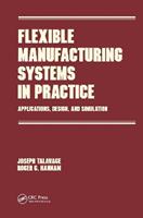 Flexible Manufacturing Systems in Practice - Joseph Talavage - Libro Taylor & Francis Inc, Manufacturing Engineering and Materials Processing | Libraccio.it