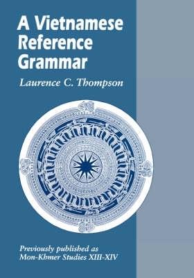 A Vietnamese Reference Grammar - Laurence C. Thompson - Libro University of Hawai'i Press, Mon-Khmer Studies | Libraccio.it