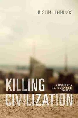 Killing Civilization - Justin Jennings - Libro University of New Mexico Press | Libraccio.it