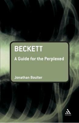 Beckett: A Guide for the Perplexed - Jonathan Boulter - Libro Bloomsbury Publishing PLC, Guides for the Perplexed | Libraccio.it