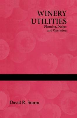 Winery Utilities: Planning, Design and Operation - David R. Storm - Libro Aspen Publishers Inc.,U.S. | Libraccio.it