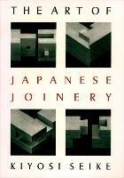 The Art of Japanese Joinery - Kiyosi Seike - Libro Shambhala Publications Inc | Libraccio.it