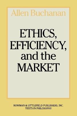 Ethics, Efficiency and the Market - Allen Buchanan - Libro Bloomsbury Publishing Plc | Libraccio.it
