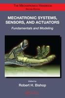 Mechatronic Systems, Sensors, and Actuators - Robert H. Bishop - Libro Taylor & Francis Inc | Libraccio.it