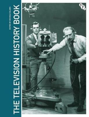 The Television History Book - Michele Hilmes - Libro Bloomsbury Publishing PLC | Libraccio.it