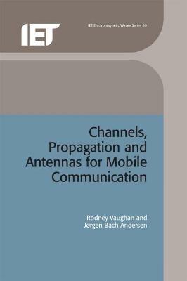 Channels, Propagation and Antennas for Mobile Communications - Rodney Vaughan, Jørgen Bach Andersen - Libro Institution of Engineering and Technology, Electromagnetic Waves | Libraccio.it