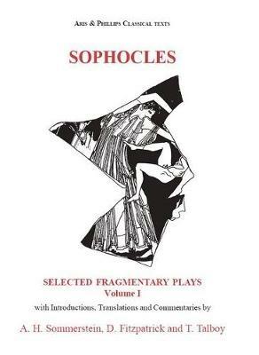 Sophocles: Fragmentary Plays I - David Fitzpatrick, Thomas Talboy - Libro Liverpool University Press, Aris & Phillips Classical Texts | Libraccio.it
