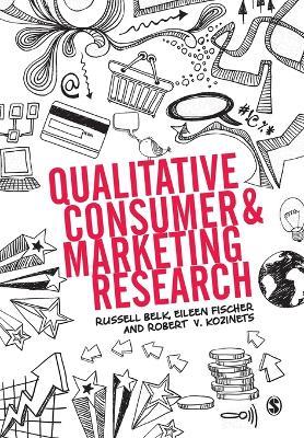 Qualitative Consumer and Marketing Research - Russell W. Belk, Eileen Fischer, Robert Kozinets - Libro Sage Publications Ltd | Libraccio.it