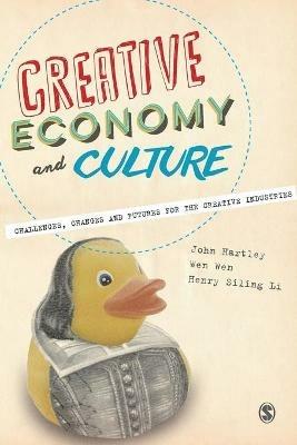 Creative Economy and Culture - John Hartley, Wen Wen, Henry Siling Li - Libro Sage Publications Ltd | Libraccio.it