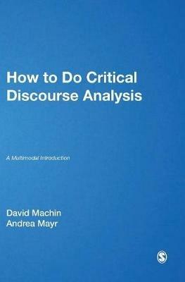 How to Do Critical Discourse Analysis - David Machin, Andrea Mayr - Libro SAGE Publications Ltd | Libraccio.it