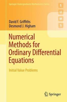 Numerical Methods for Ordinary Differential Equations - David F. Griffiths, Desmond J. Higham - Libro Springer London Ltd, Springer Undergraduate Mathematics Series | Libraccio.it