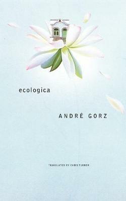 Ecologica - André Gorz - Libro Seagull Books London Ltd, The French List | Libraccio.it