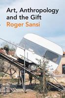 Art, Anthropology and the Gift - Roger Sansi - Libro Taylor & Francis Ltd | Libraccio.it