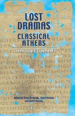 Lost Dramas of Classical Athens  - Libro Liverpool University Press | Libraccio.it