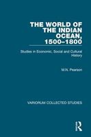 The World of the Indian Ocean, 1500–1800 - M.N. Pearson - Libro Taylor & Francis Ltd, Variorum Collected Studies | Libraccio.it