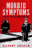 Morbid Symptoms: Relapse in the Arab Uprising - Gilbert Achcar - Libro Saqi Books | Libraccio.it