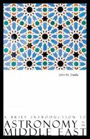 A Brief Introduction to Astronomy in the Middle East - John M. Steele - Libro Saqi Books | Libraccio.it