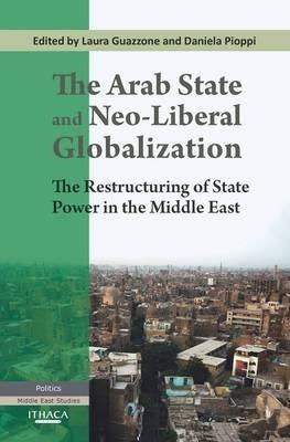 The Arab State and Neo-liberal Globalization  - Libro Garnet Publishing | Libraccio.it