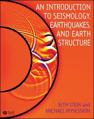 An Introduction to Seismology, Earthquakes, and Earth Structure - Seth Stein, Michael Wysession - Libro John Wiley and Sons Ltd | Libraccio.it