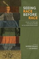 Seeing Race Before Race – Visual Culture and the Racial Matrix in the Premodern World - Noémie Ndiaye, Lia Markey - Libro Arizona Center for Medieval & Renaissance Studies,US | Libraccio.it