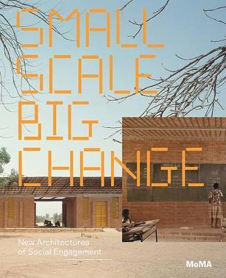 Small Scale, Big Change  - Libro Museum of Modern Art | Libraccio.it